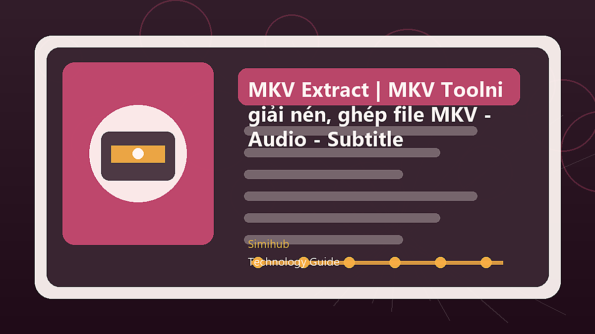 MKV Extract | MKV Toolnix - Phần mềm giải nén, ghép file MKV - Video - Audio - Subtitle